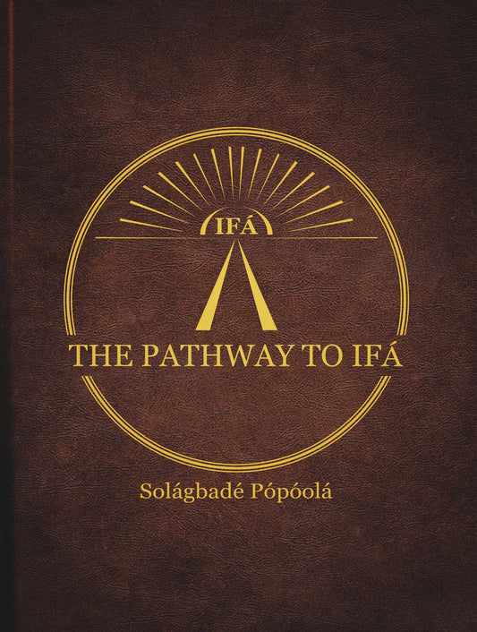 The Pathway To Ifa By Chief Solagbade Popoola