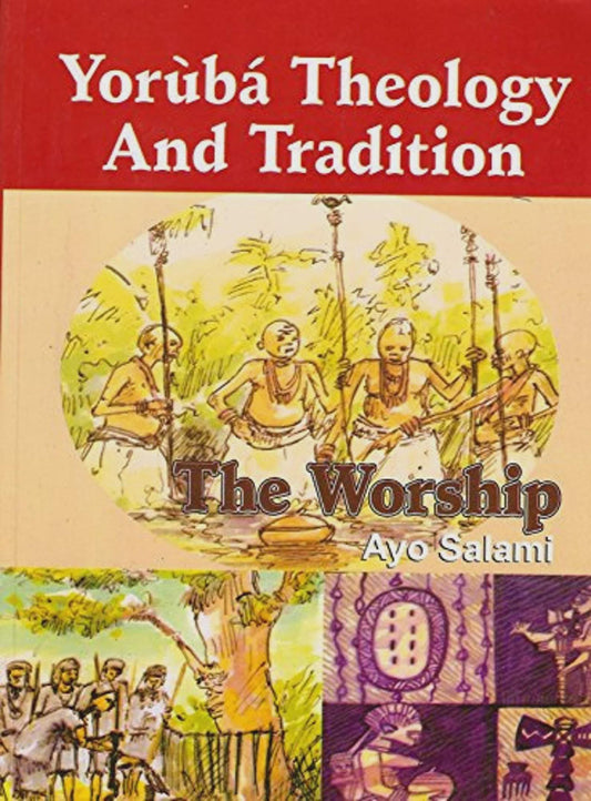 Yoruba Theology And Tradition (The Worship) Written In English By Ayo Salami