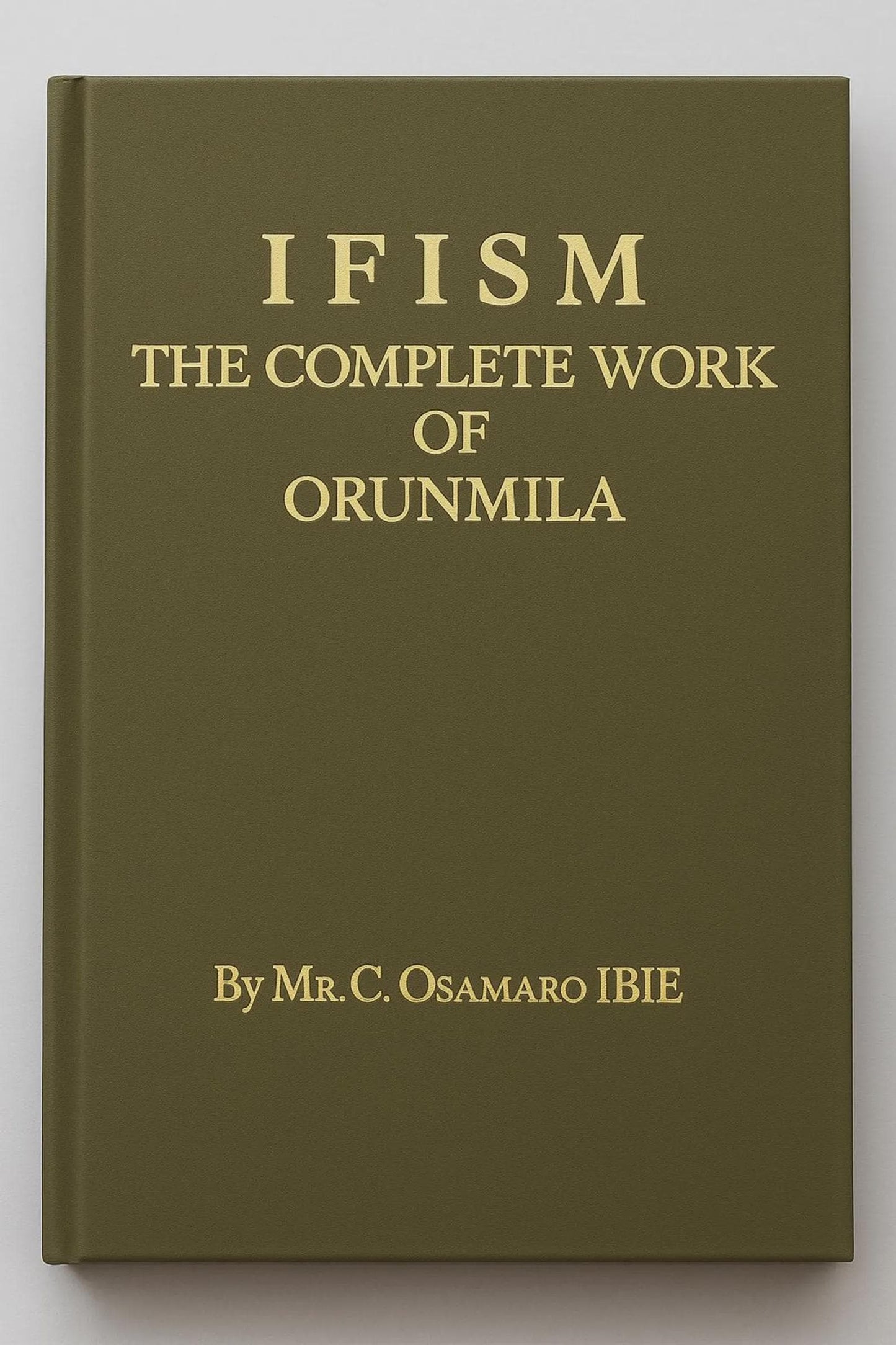 Ifism THE Complete Work Of ORUNMILA. English Version. Hard Cover