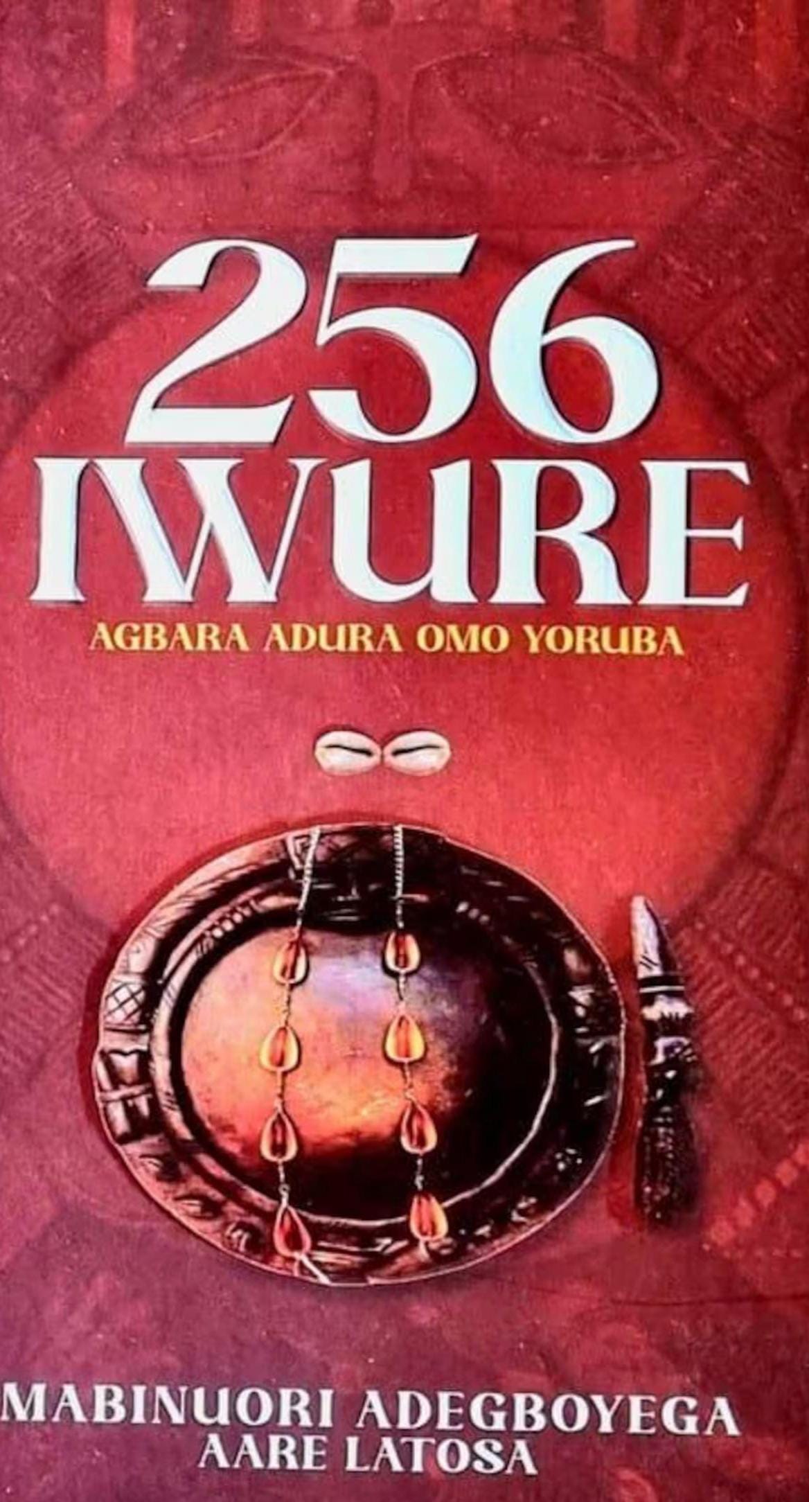 256 Iwure: Yoruba Prayers by Mabinuori Adegboyega